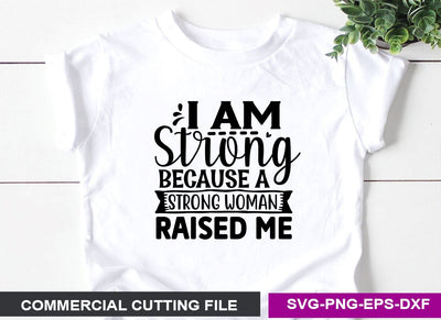 I am strong because a strong woman raised me SVG SVG CraftingStudio 