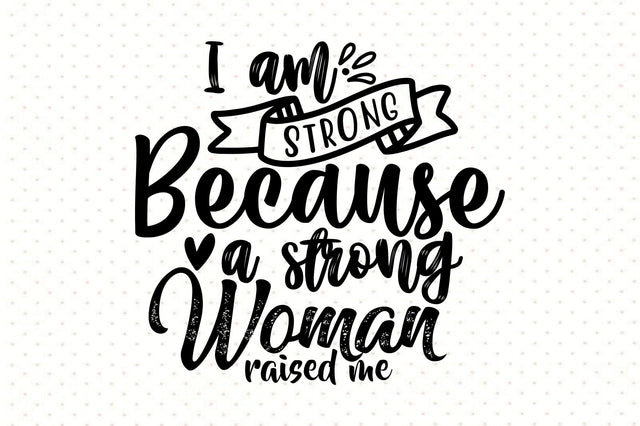 I am strong because a strong woman raised me svg SVG orpitasn 
