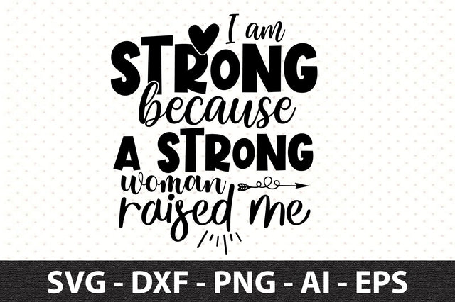 I am strong because a strong woman raised me svg SVG orpitasn 