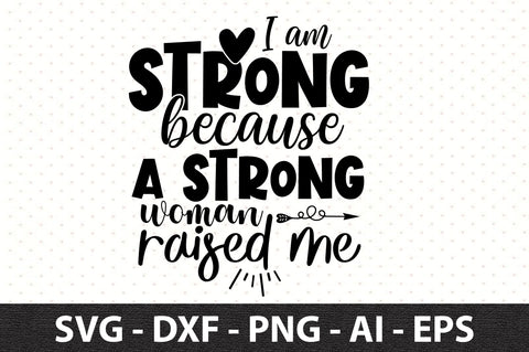 I am strong because a strong woman raised me svg SVG orpitasn 