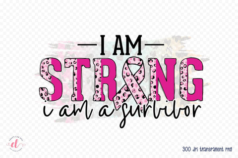 I Am Strong I Am a Survivor - Breast Cancer PNG Sublimation CraftLabSVG 