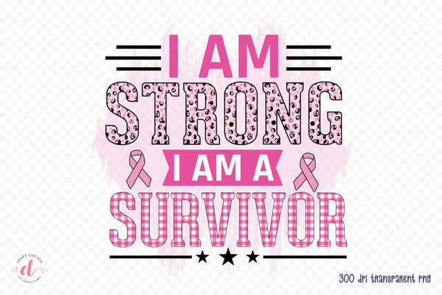 I Am Strong I Am a Survivor PNG Sublimation Sublimation CraftLabSVG 