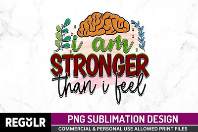 I am stronger than i feel SVG Sublimation Regulrcrative 