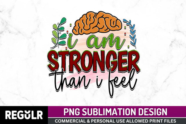 I am stronger than i feel SVG Sublimation Regulrcrative 