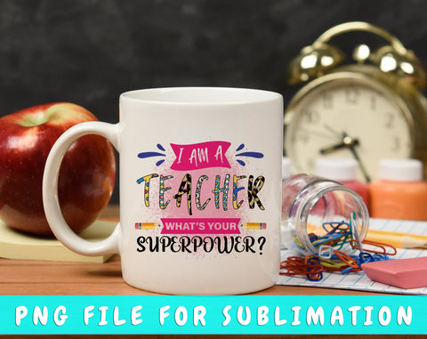 I Am Teacher What's Your Superpower PNG, Teacher Design For Sublimation Sublimation HappyDesignStudio 