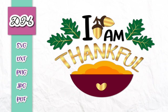 I am Thankful Happy Thanksgiving Print & Cut SVG Digitals by Hanna 