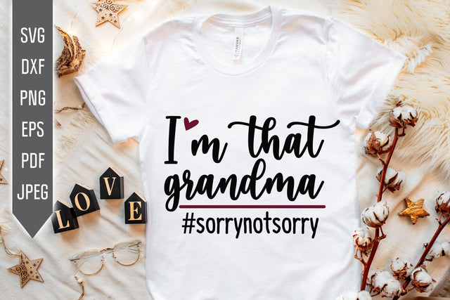 I Am That Grandma Sorry Not Sorry Svg. Funny Grandmother Dxf, png, eps. Grandchild Svg. Bad Grandma. Granny sayings svg. Mothers Day Svg. SVG Mint And Beer Creations 