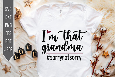 I Am That Grandma Sorry Not Sorry Svg. Funny Grandmother Dxf, png, eps. Grandchild Svg. Bad Grandma. Granny sayings svg. Mothers Day Svg. SVG Mint And Beer Creations 