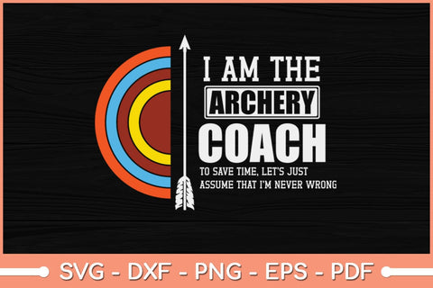 I Am The Archery Coach Is Always Right Trainer Svg File SVG Helal 