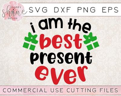 I Am The Best Present Ever SVG Poppy Shine Design 