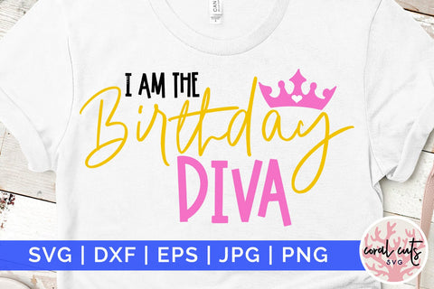 I am the birthday diva - Birthday SVG EPS DXF PNG Cutting File SVG CoralCutsSVG 