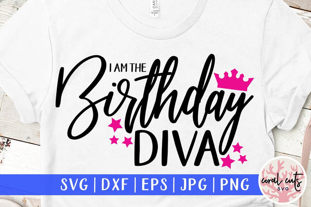 I Am The Birthday Diva – Birthday SVG EPS DXF PNG Cutting Files SVG CoralCutsSVG 