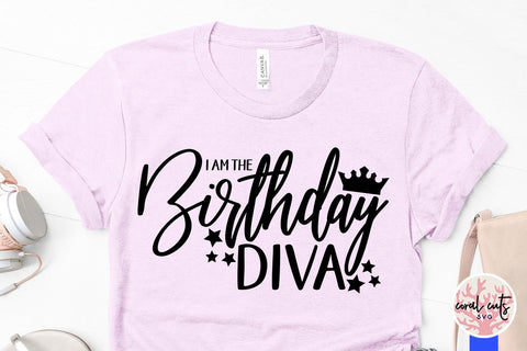 I Am The Birthday Diva – Birthday SVG EPS DXF PNG Cutting Files SVG CoralCutsSVG 