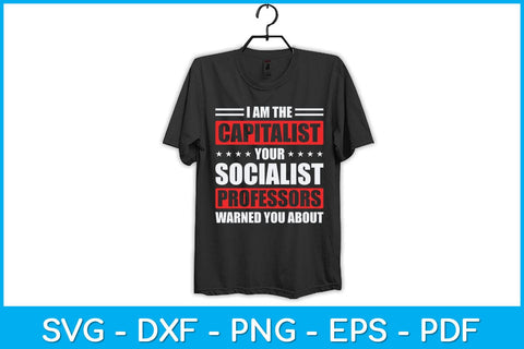 I Am The Capitalist Your Socialist Professors Warned You Svg Design SVG artprintfile 