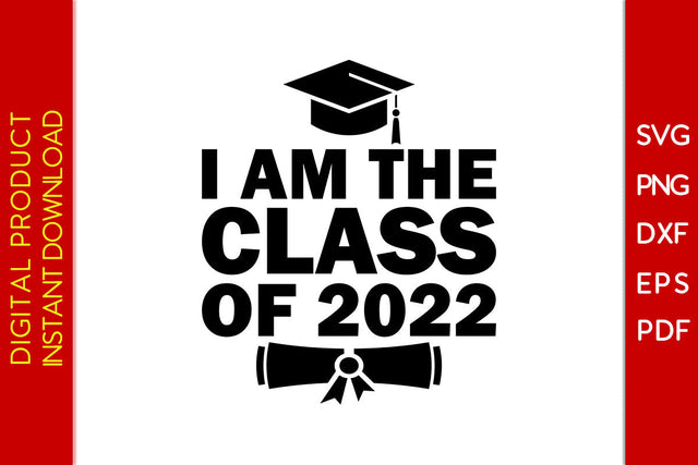 I Am The Class Of 2022 Graduation SVG PNG PDF Cut File SVG Creativedesigntee 