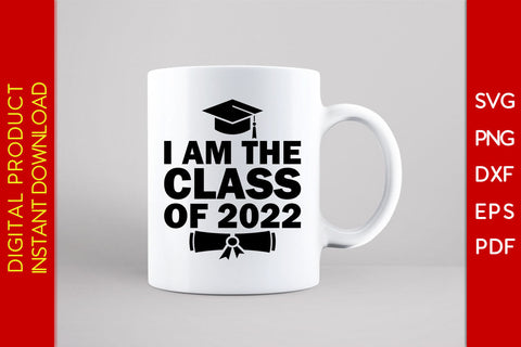 I Am The Class Of 2022 Graduation SVG PNG PDF Cut File SVG Creativedesigntee 