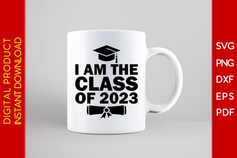 I Am The Class Of 2023 Graduation SVG PNG PDF Cut File SVG Creativedesigntee 