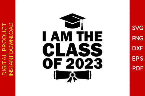I Am The Class Of 2023 Graduation SVG PNG PDF Cut File SVG Creativedesigntee 