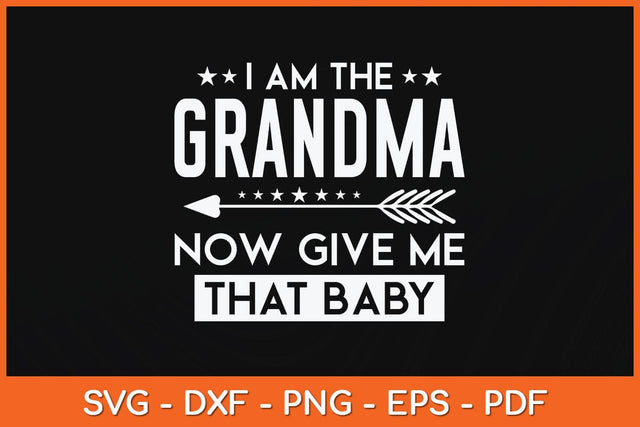 I Am The Grandma Now Give Me That Baby Svg Cutting File SVG artprintfile 