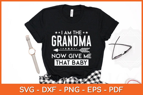 I Am The Grandma Now Give Me That Baby Svg Cutting File SVG artprintfile 