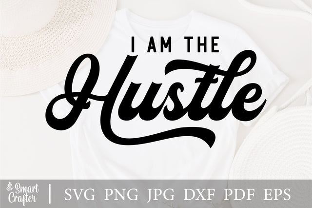 I am the Hustle Svg, Hustle Svg, Mother Hustler Svg, Hustler Svg, Empowered Svg, Girl Boss Svg, Momlife Svg, Grind Svg, Humble Svg SVG Fauz 