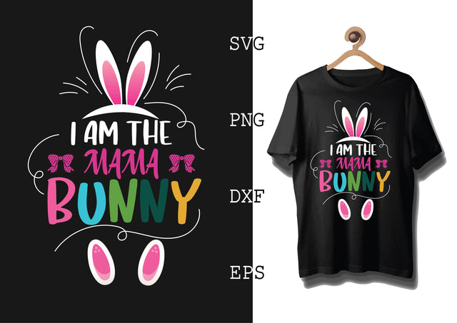 I am the Mama Bunny Svg, Bunny Babe Easter Svg, Bunny Svg, Welcome Spring Svg SVG DesignTShirt 