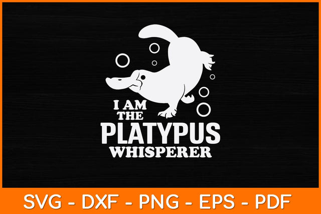I Am The Platypus Whisperer Svg Design SVG artprintfile 