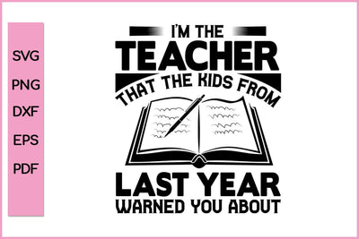 I am The Teacher That The Kids From Last Year Warned You About Teacher SVG PNG Cut File SVG SVG Print File 