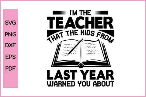 I am The Teacher That The Kids From Last Year Warned You About Teacher SVG PNG Cut File SVG SVG Print File 