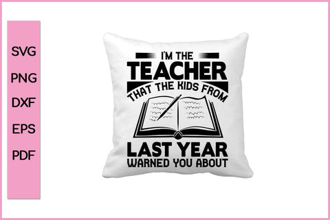 I am The Teacher That The Kids From Last Year Warned You About Teacher SVG PNG Cut File SVG SVG Print File 