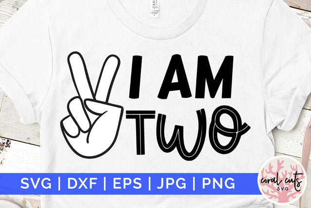 I am two - Birthday SVG EPS DXF PNG Cutting File SVG CoralCutsSVG 