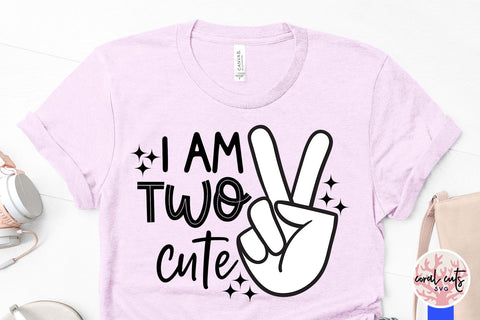 I am two cute - Birthday SVG EPS DXF PNG Cutting File SVG CoralCutsSVG 