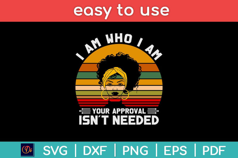 I Am Who I Am Your Approval Isn't Needed Svg Design SVG artprintfile 