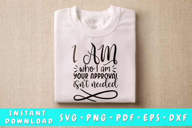 I Am Who I Am Your Approval Isn't Needed SVG SVG HappyDesignStudio 