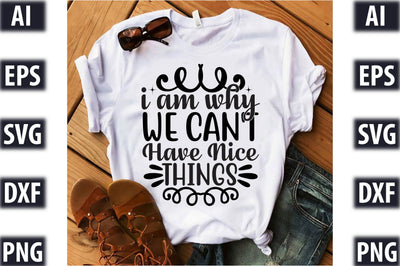 I Am Why We Can't Have Nice Things SVG SVGista 