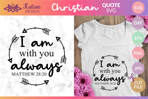I am with you always, Bible verse svg, christian svg, christian quote, scripture svg, faith svg, blessed svg, religious svg. Png, Jpg, Dxf, Eps Svg Cut File for Cricut and Silhouette. SVG KatineDesign 