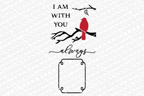 I Am With You Always Cardinal SVG | Farmhouse Memorial Sign | dxf and more SVG Diva Watts Designs 
