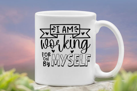 I am working on myself for myself by myself SVG SVG DESIGNISTIC 