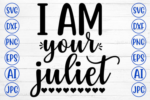 I AM YOUR JULIET SVG Cut File SVG Syaman 