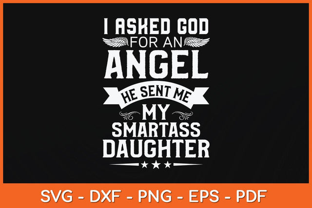 I Asked For An Angel He Sent Me My Smartass Daughter Svg Cutting File SVG artprintfile 