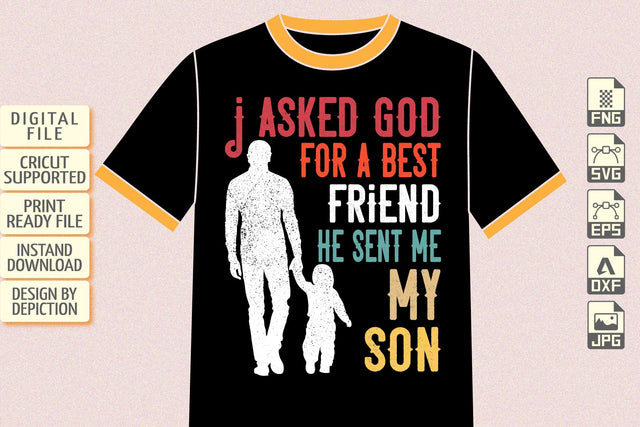 I Asked God For A Best Friend He Sent Me My Son T-Shirt, Father's Day Shirt Print Template Sketch DESIGN Depiction Studio 