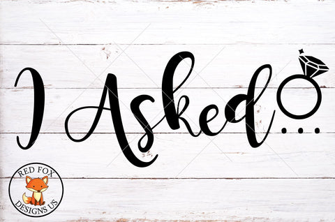 I Asked SVG, PNG, DXF, Wedding SVG, Engaged SVG SVG RedFoxDesignsUS 