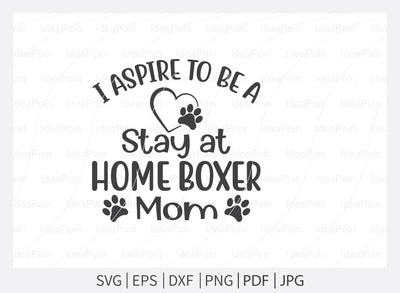 I aspire to be a stay at home Boxer mom svg, Boxer Dog vector, Boxer Dog SVG, Boxer Dog Png, Boxer Dad, Boxer Dad t-shirt design, Boxer Typography, Boxer Shirt, Boxer Stickers SVG Dinvect 
