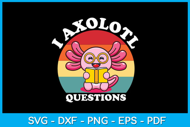 I Axolotl Questions SVG PNG PDF Cut File SVG Creativedesigntee 