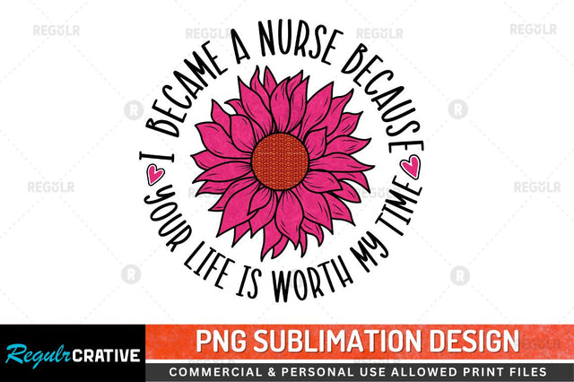 I became a Nurse because your Sublimation PNG Sublimation Regulrcrative 