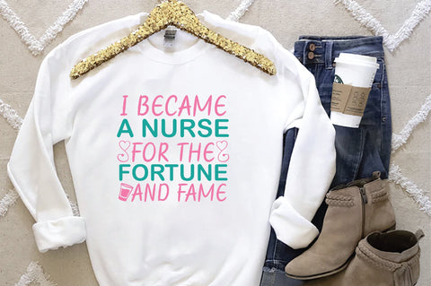 I Became A Nurse For The Fortune And Fame SVG SVG Creativeart88 