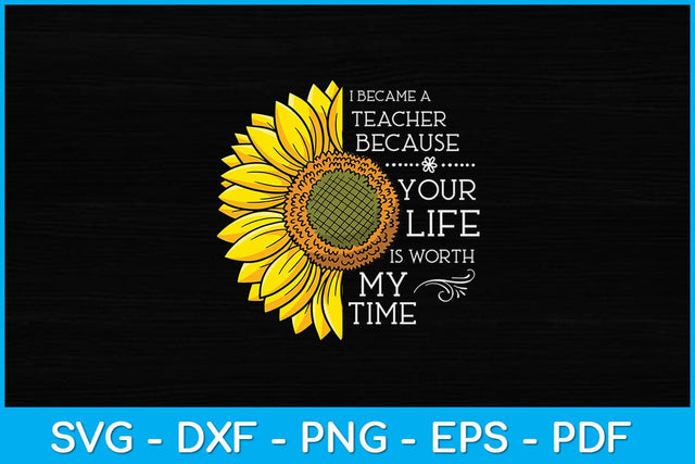 I Became A Teacher Because Your Life Is Worth My Time Svg Design SVG artprintfile 