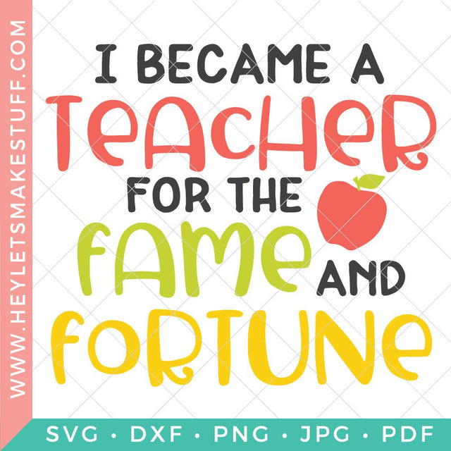 I Became a Teacher for the Fame and Fortune SVG Hey Let's Make Stuff 