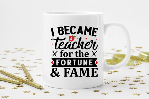 I became a Teacher for the fortune & fame SVG SVG Regulrcrative 