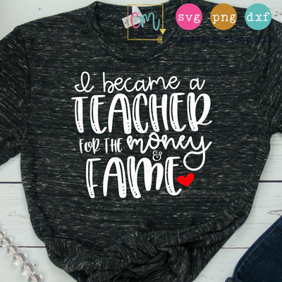I Became A Teacher For The Money And Fame SVG CuttingModern 